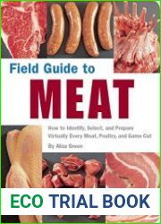 Field Guide to Meat How to Identify, Select, and Prepare Virtually Every Meat, Poultry, and Game Cut