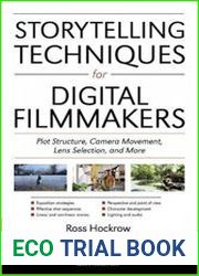 Storytelling Techniques for Digital Filmmakers Plot Structure, Camera Movement, Lens Selection, and More