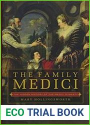 The Family Medici The Hidden History of the Medici Dynasty