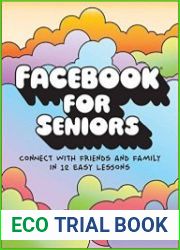 Facebook for Seniors Connect with Friends and Family in 12 Easy Lessons
