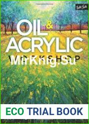 Oil & Acrylic Workshop Classic and contemporary techniques for painting expressive works of art