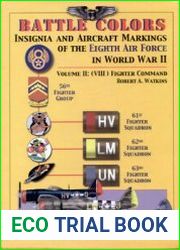 Battle Colors Insignia and Aircraft Markings of the Eighth Air Force in World War II Volume II (VIII) Fighter Command