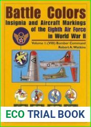 Battle Colors Insignia and Aircraft Markings of the Eighth Air Force in World War II Volume I (VIII) Bomber Command