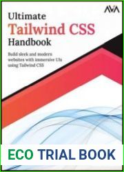 Ultimate Tailwind CSS Handbook Build sleek and modern websites with immersive UIs using Tailwind CSS