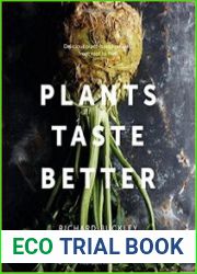Plants Taste Better Delicious plant-based recipes, from root to fruit