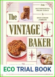 The Vintage Baker More Than 50 Recipes from Butterscotch Pecan Curls to Sour Cream Jumbles