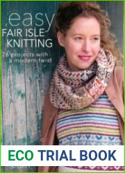 Easy Fair Isle Knitting 26 Projects with a Modern Twist