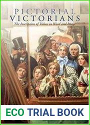 Pictorial Victorians The Inscription Of Values In Word and Image