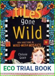 Tiles Gone Wild New Directions In Mixed Media Mosaics