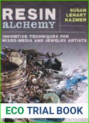Resin Alchemy Innovative Techniques for Mixed-Media and Jewelry Artists