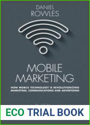 Mobile Marketing How Mobile Technology is Revolutionizing Marketing, Communications and Advertising
