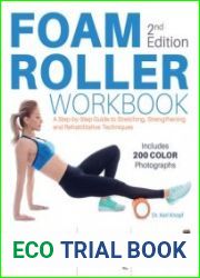 Foam Roller Workbook, 2nd Edition A Step-by-Step Guide to Stretching, Strengthening and Rehabilitative Techniques
