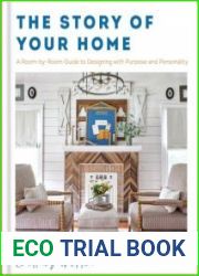 The Story of Your Home A Room-by-Room Guide to Designing with Purpose and Personality