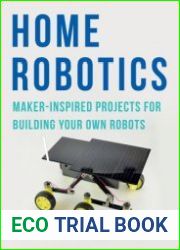 Home Robotics Maker-Inspired Projects For Building Your Own Robots