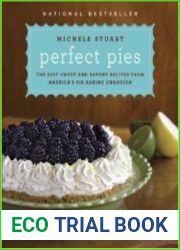 Perfect Pies The Best Sweet and Savory Recipes from America|s Pie-Baking Champion