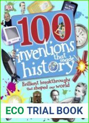 100 Invents That Made History Brilliant Breakthroughs That Shaped Our World (100 in History)