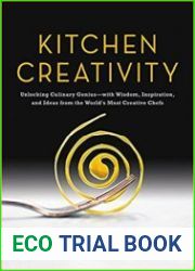 Kitchen Creativity Unlocking Culinary Genius—with Wisdom, Inspiration, and Ideas from the World|s Most Creative Chefs