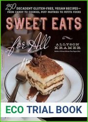 Sweet Eats for All 250 Decadent Gluten-Free, Vegan Recipes--from Candy to Cookies, Puff Pastries to Petits Fours
