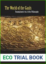 The World of the Gauls Foundation(s) of a Celtic Philosophy