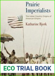 Prairie Imperialists The Indian Country Origins of American Empire