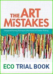 The Art of Mistakes Unexpected Painting Techniques and the Practice of Creative Thinking