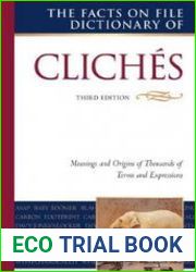 The Facts on File dictionary of cliches meanings and origins of thousands of terms and expressions. Third Edition
