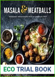 Masala & Meatballs Incredible Indian Dishes with an American Twist