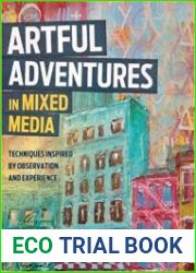 Artful Adventures in Mixed Media Techniques Inspired by Observation and Experience
