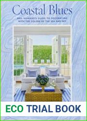 Coastal Blues Mrs. Howard|s Guide to Decorating with the Colors of the Sea and Sky