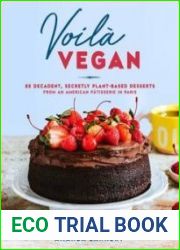 Voila Vegan 85 Decadent, Secretly Plant-Based Desserts from an American P?tisserie in Paris