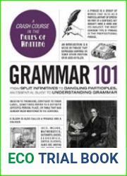 Grammar 101 From Split Infinitives to Dangling Participles, an Essential Guide to Understanding Grammar
