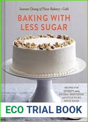Baking with Less Sugar Recipes for Desserts Using Natural Sweeteners and Little-to-No White Sugar