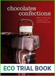 Chocolates and Confections Formula, Theory, and Technique for the Artisan Confectioner