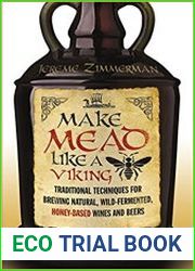 Make Mead Like a Viking Traditional Techniques for Brewing Natural, Wild-Fermented, Honey-Based Wines and Beers