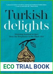 Turkish Delights Stunning Regional Recipes from the Bosphorus to the Black Sea