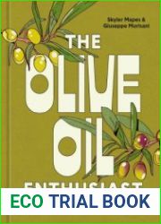 The Olive Oil Enthusiast A Guide from Tree to Table, with Recipes
