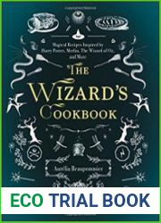 The Wizard|s Cookbook Magical Recipes Inspired by Harry Potter, Merlin, The Wizard of Oz, and More