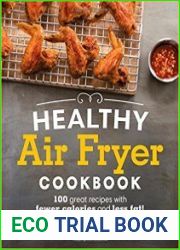 Healthy Air Fryer Cookbook 100 Great Recipes with Fewer Calories and Less Fat