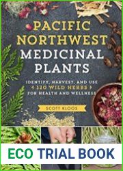 Pacific Northwest Medicinal Plants Identify, Harvest, and Use 120 Wild Herbs for Health and Wellness