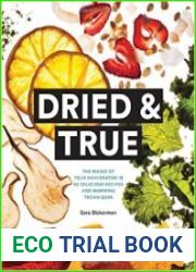 Dried & True The Magic of Your Dehydrator in 80 Delicious Recipes and Inspiring Techniques