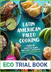 Latin American Paleo Cooking Over 80 Traditional Recipes Made Grain and Gluten Free