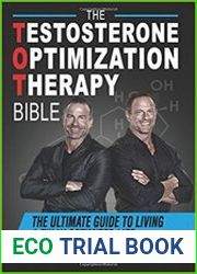 The Testosterone Optimization Therapy Bible The Ultimate Guide to Living a Fully Optimized Life