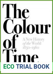 The Colour of Time A New History of the World, 1850-1960