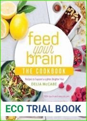 Feed Your Brain The Cookbook Recipes to support a lighter, brighter you!