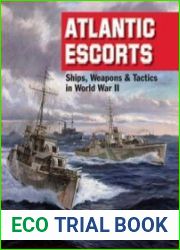 Atlantic Escorts Ships, Weapons and Tactics in World War II