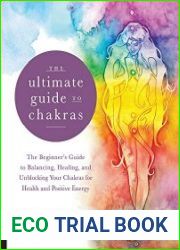 The Ultimate Guide to Chakras The Beginner’s Guide to Balancing, Healing, and Unblocking Your Chakras for Health and Positive Energy