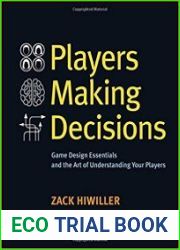 Players Making Decisions Game Design Essentials and the Art of Understanding Your Players