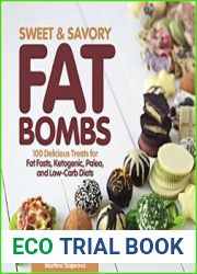 Sweet and Savory Fat Bombs 100 Delicious Treats for Fat Fasts, Ketogenic, Paleo, and Low-Carb Diets