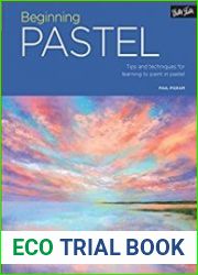 Beginning Pastel Tips and techniques for learning to paint in pastel