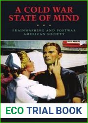 A Cold War State of Mind Brainwashing and Postwar American Society